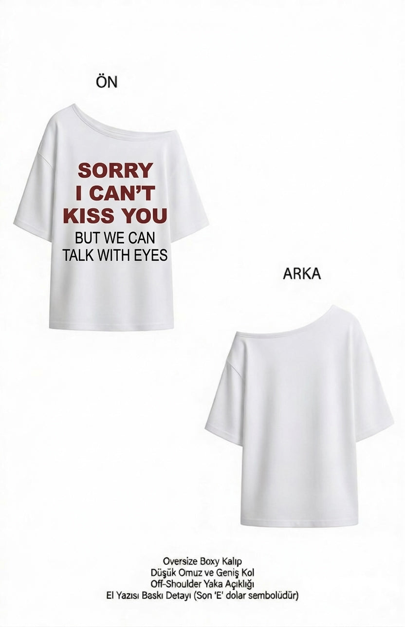 Sorry I can’t kiss you omuzu açık tişört